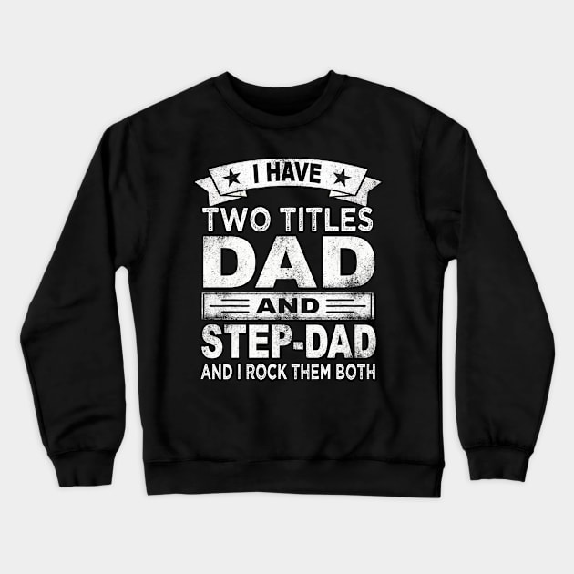 step dad i have two titles dad and step dad Crewneck Sweatshirt by Bagshaw Gravity